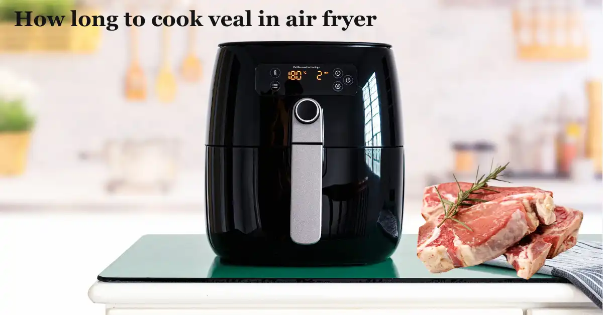 how long to cook veal in air fryer