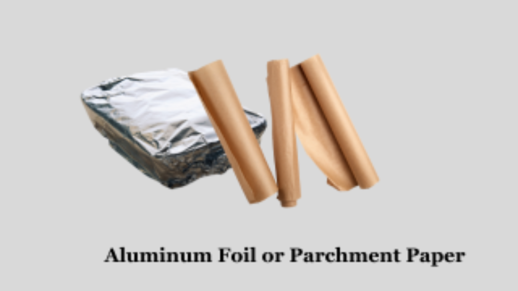 Aluminum Foil or Parchment Paper