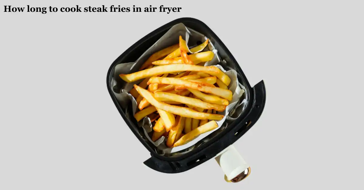 How long to cook steak fries in air fryer