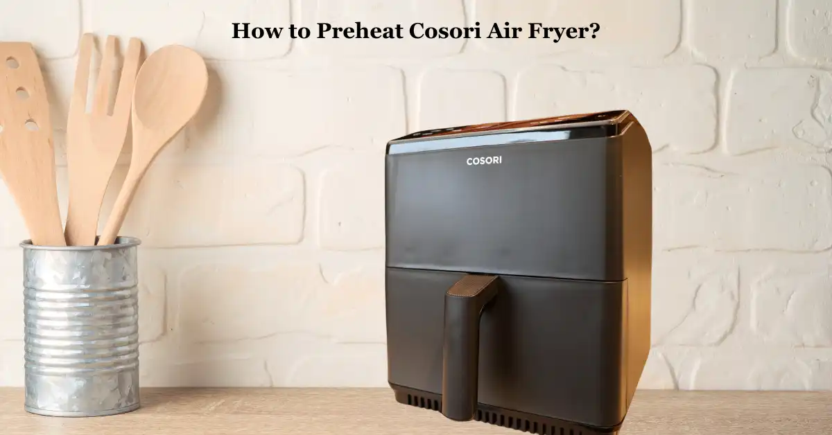 How to Preheat Cosori Air Fryer