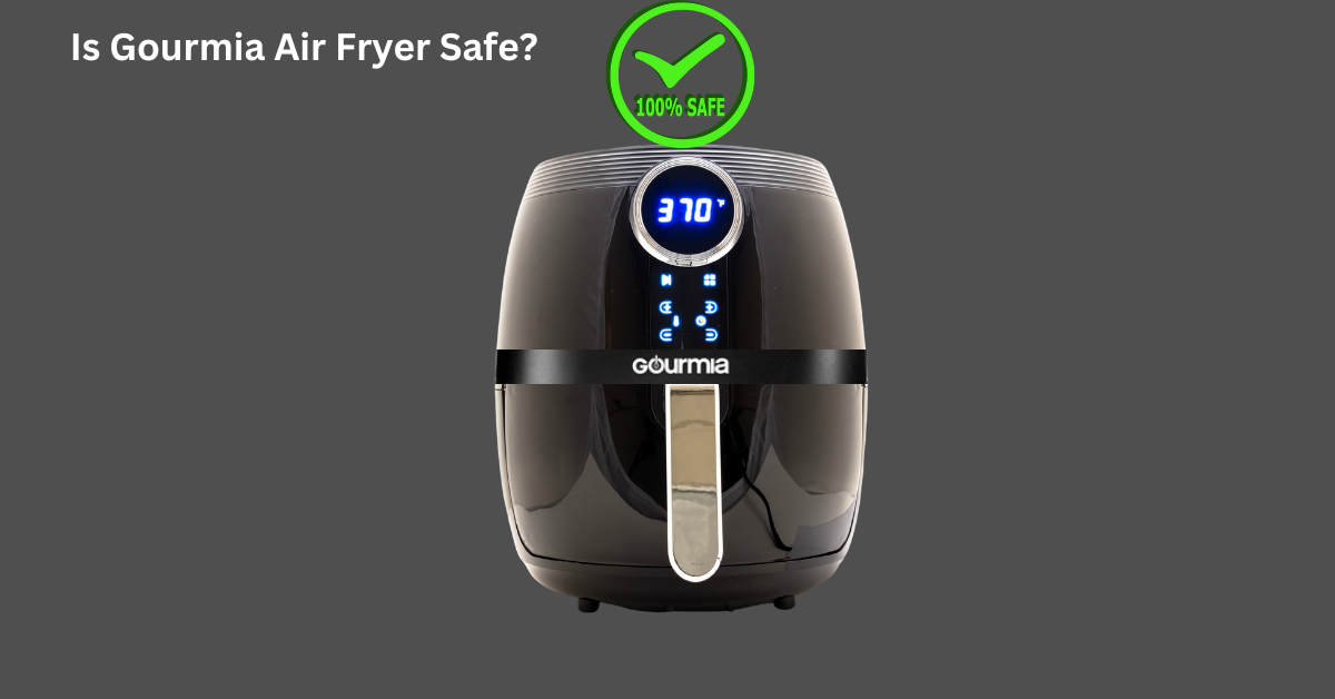 Is Gourmia Air Fryer Safe