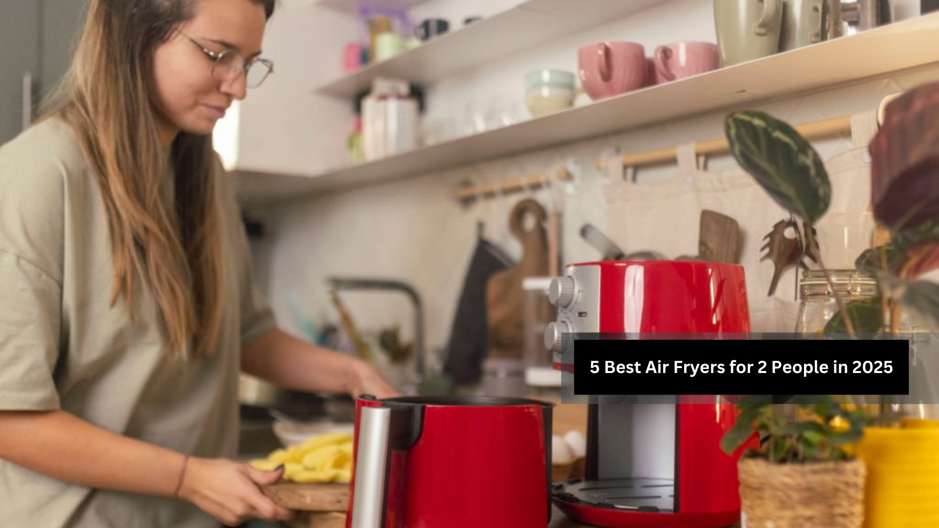 5 Best Air Fryers for 2 People in 2025